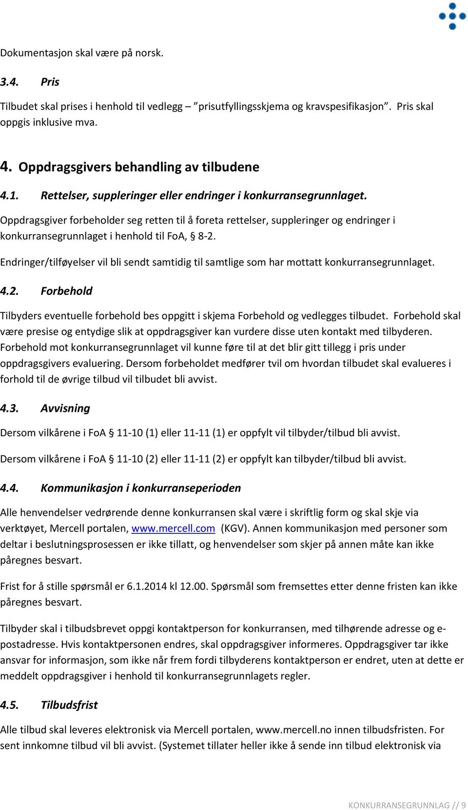 Oppdragsgiver forbeholder seg retten til å foreta rettelser, suppleringer og endringer i konkurransegrunnlaget i henhold til FoA, 8-2.