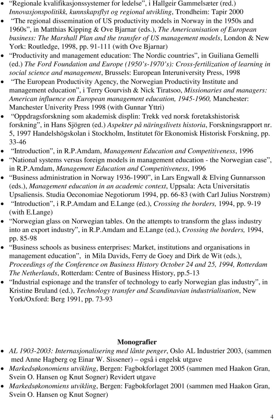 Bjarnar (eds.), The Americanisation of European business: The Marshall Plan and the transfer of US management models, London & New York: Routledge, 1998, pp.