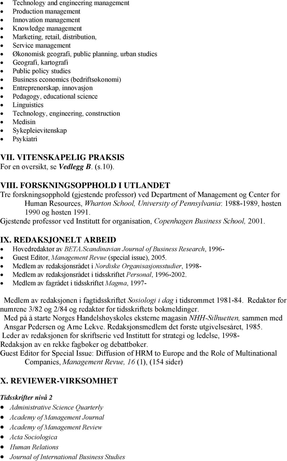 Medisin Sykepleievitenskap Psykiatri VII. VITENSKAPELIG PRAKSIS For en oversikt, se Vedlegg B. (s.10). VIII.