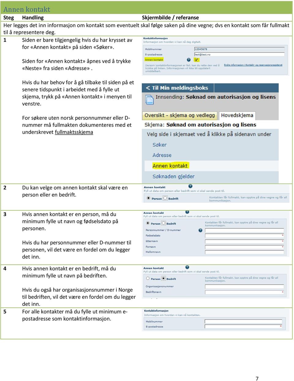 Hvis du har behov for å gå tilbake til siden på et senere tidspunkt i arbeidet med å fylle ut skjema, trykk på «Annen kontakt» i menyen til venstre.