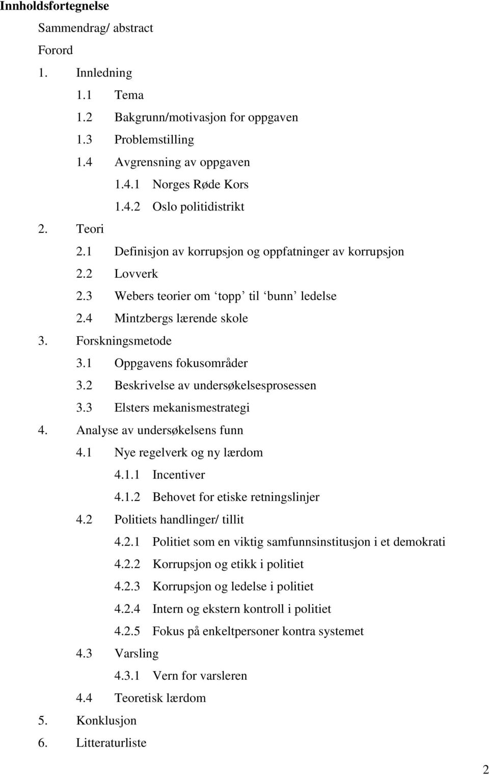 2 Beskrivelse av undersøkelsesprosessen 3.3 Elsters mekanismestrategi 4. Analyse av undersøkelsens funn 4.1 Nye regelverk og ny lærdom 4.1.1 Incentiver 4.1.2 Behovet for etiske retningslinjer 4.