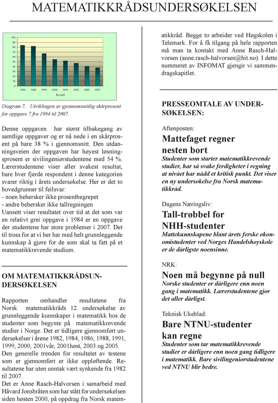 Den utdanningsveien der oppgaven har høyest løsningsprosent er sivilingeniørstudentene med 54 %.