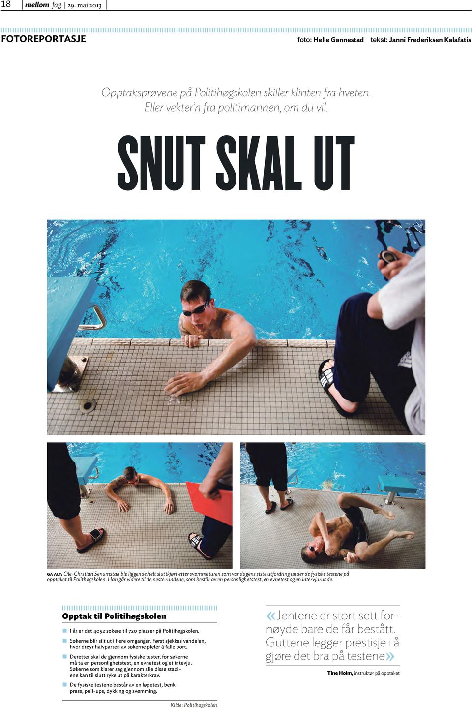 SNUT SKAL UT GA ALT: Ole-Chrstian Senumstad ble liggende helt sluttkjørt etter svømmeturen som var dagens siste utfordring under de fysiske testene på opptaket til Polithøgskolen.