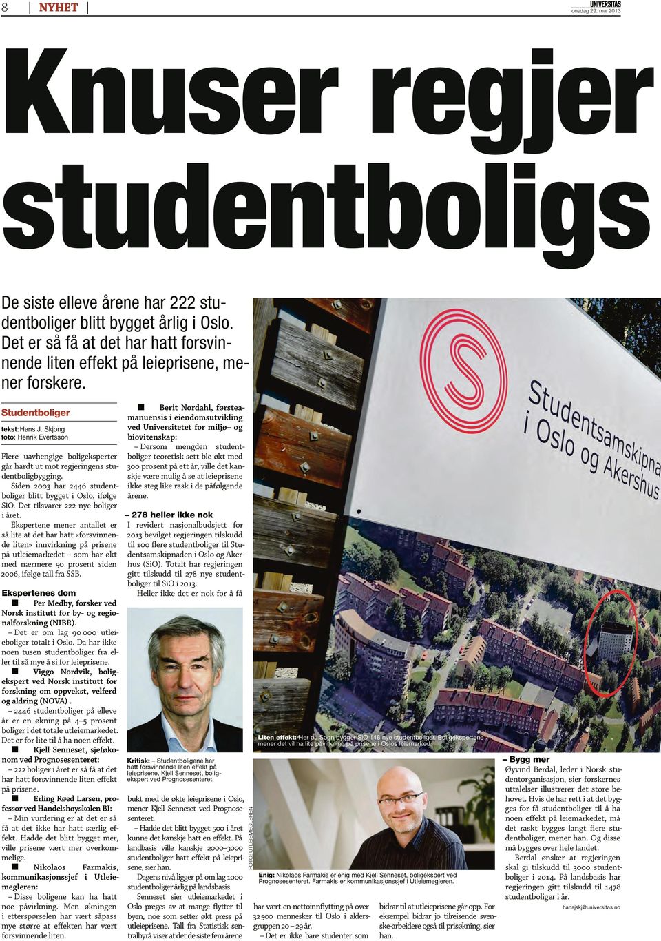 Skjong foto: Henrik Evertsson Flere uavhengige boligeksperter går hardt ut mot regjeringens studentboligbygging. Siden 2003 har 2446 studentboliger blitt bygget i Oslo, ifølge SiO.