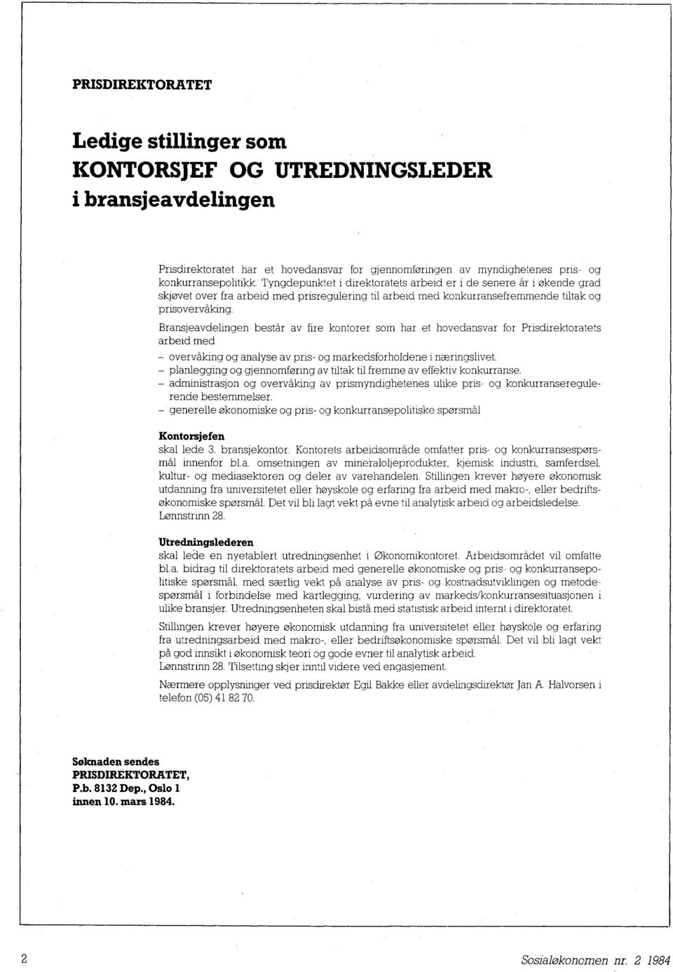 Bransjeavdelingen består av fire kontorer som har et hovedansvar for Prisdirektoratets arbeid med - overvåking og analyse av pris- og markedsforholdene i næringslivet.