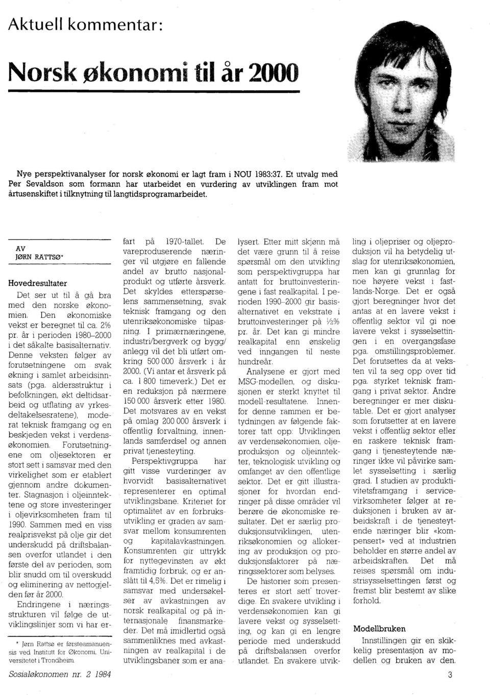 AV JØRN RATTSØ" Hovedresultater Det ser ut til å gå bra. med den norske okonomien. Den økonomiske vekst er beregnet til ca. 2% pr. år i perioden 1980-2000 i det såkalte basisalternativ.
