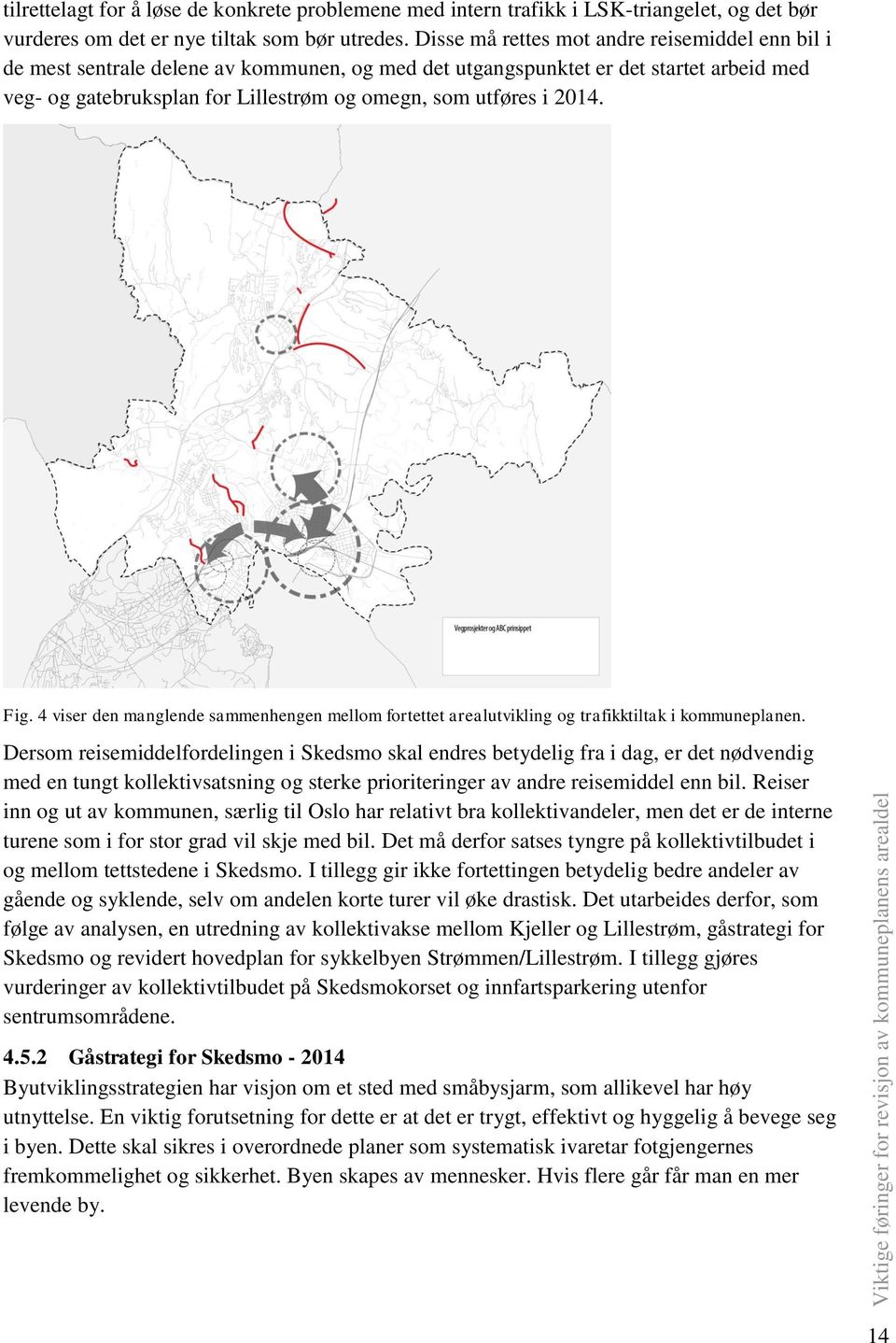 2014. Fig. 4 viser den manglende sammenhengen mellom fortettet arealutvikling og trafikktiltak i kommuneplanen.