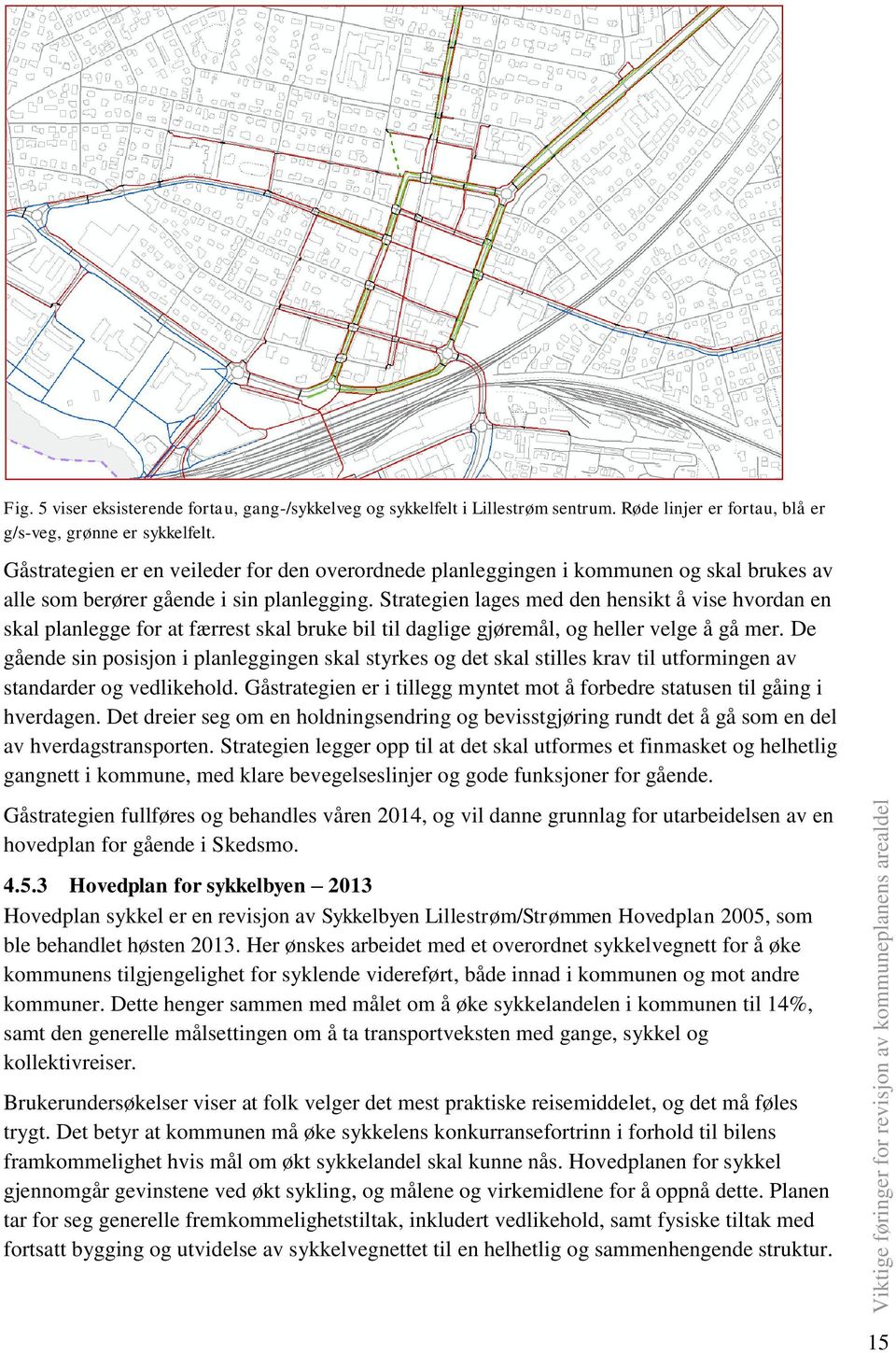 Strategien lages med den hensikt å vise hvordan en skal planlegge for at færrest skal bruke bil til daglige gjøremål, og heller velge å gå mer.