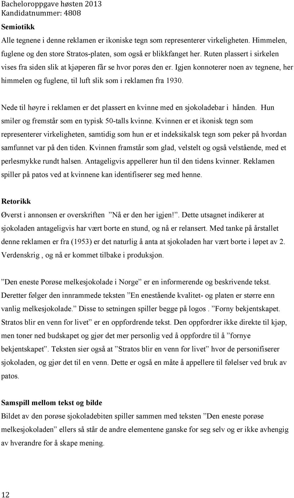 Nede til høyre i reklamen er det plassert en kvinne med en sjokoladebar i hånden. Hun smiler og fremstår som en typisk 50-talls kvinne.