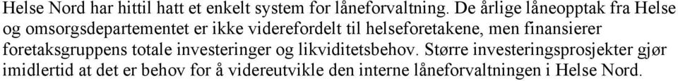 helseforetakene, men finansierer foretaksgruppens totale investeringer og likviditetsbehov.