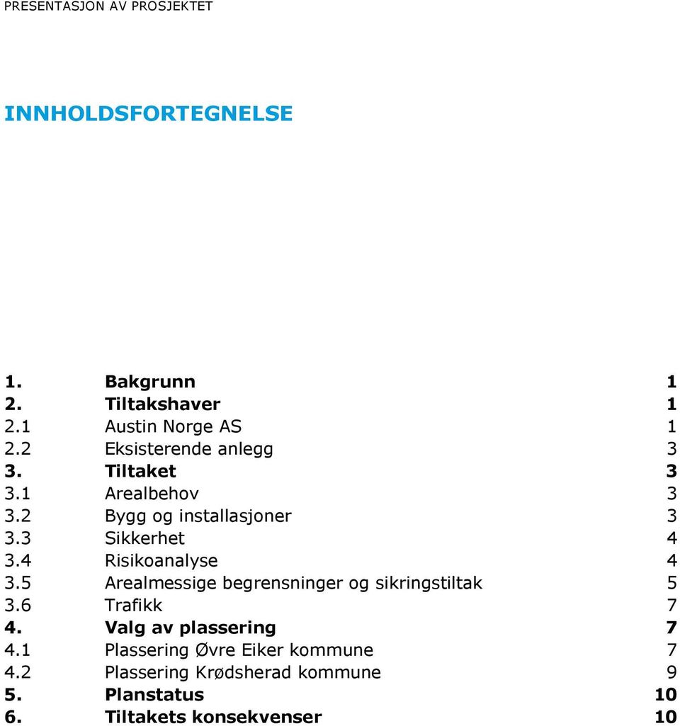 4 Risikoanalyse 4 3.5 Arealmessige begrensninger og sikringstiltak 5 3.6 Trafikk 7 4.