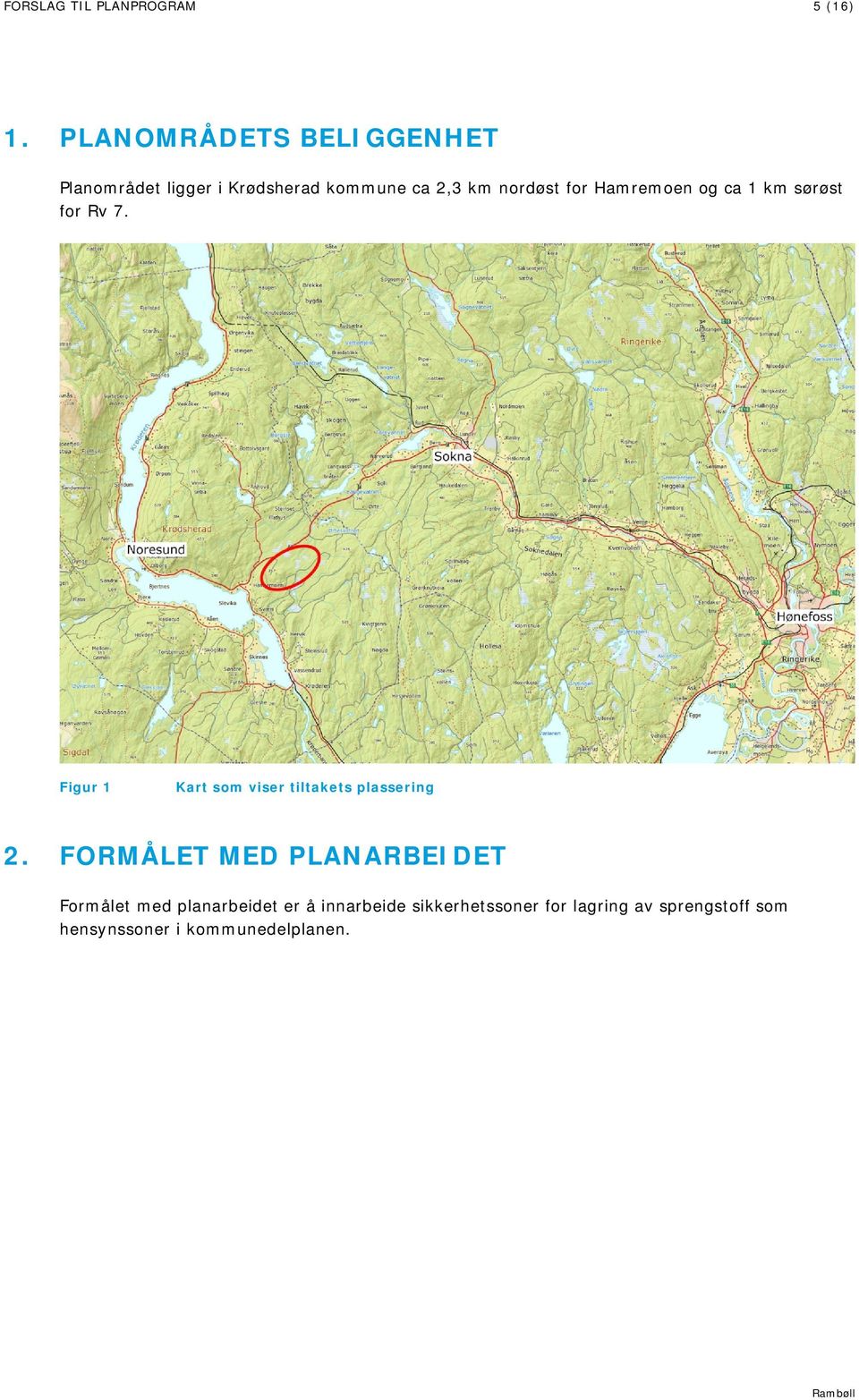 Hamremoen og ca 1 km sørøst for Rv 7. Figur 1 Kart som viser tiltakets plassering 2.