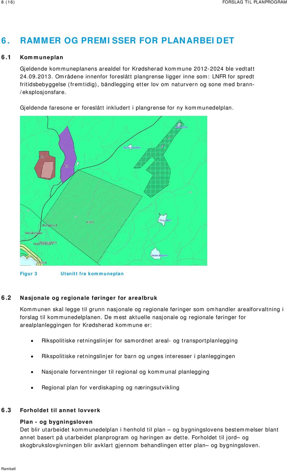 Gjeldende faresone er foreslått inkludert i plangrense for ny kommunedelplan. Figur 3 Utsnitt fra kommuneplan 6.