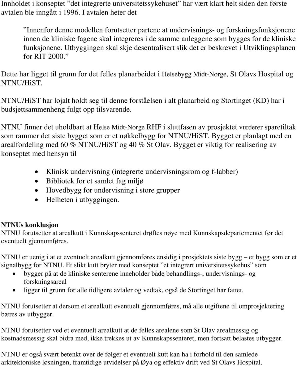 funksjonene. Utbyggingen skal skje desentralisert slik det er beskrevet i Utviklingsplanen for RIT 2000.