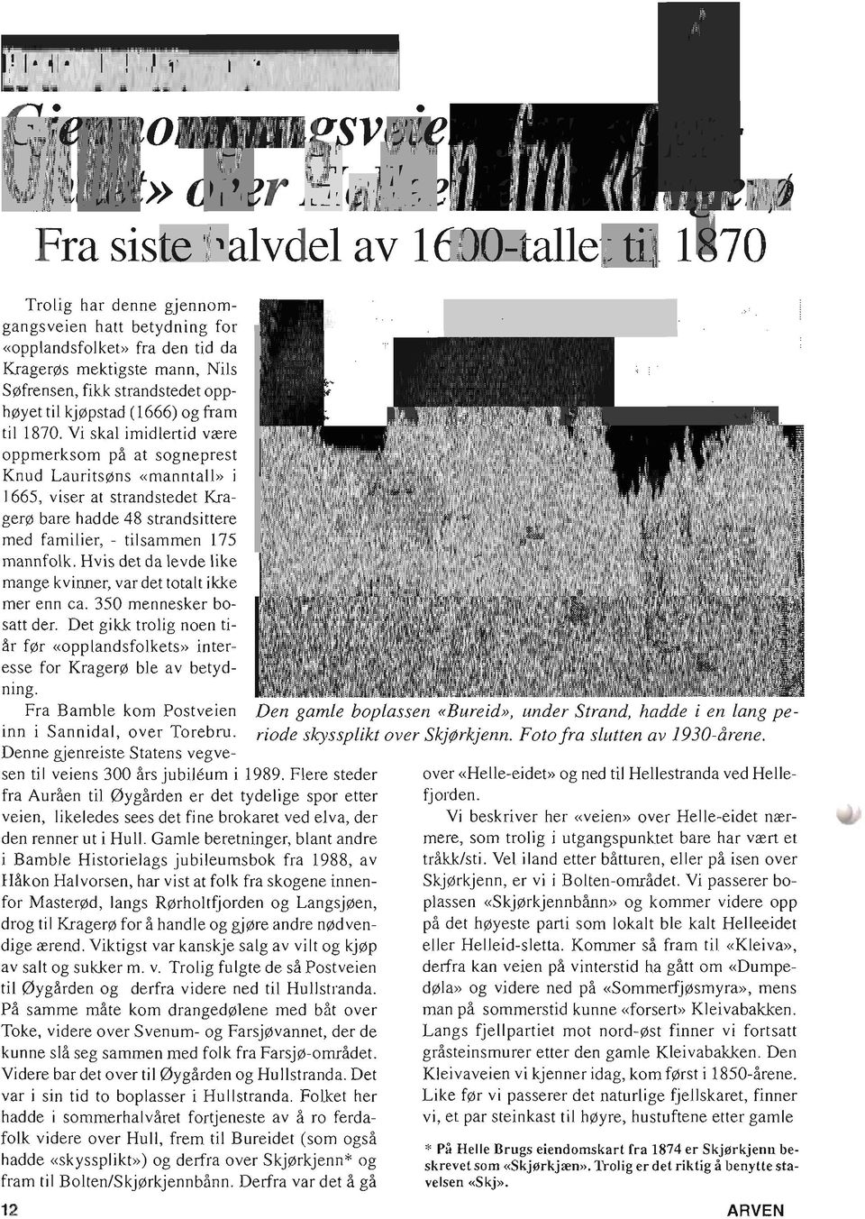 Vi skal imidlertid vrere oppmerksom pa at sogneprest Knud Laurits ns «manntall» i 1665, viser at strandstedet Krager bare hadde 48 strandsittere med familier, - tilsammen 175 mannfolk.