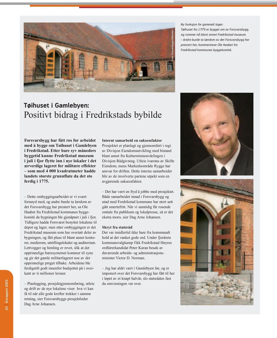 Tøihuset i Gamlebyen: Positivt bidrag i Fredrikstads bybilde Forsvarsbygg har fått ros for arbeidet med å bygge om Tøihuset i Gamlebyen i Fredrikstad.