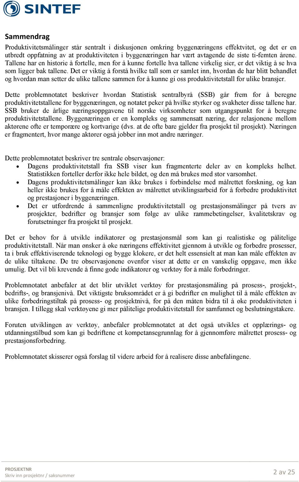 Det er viktig å forstå hvilke tall som er samlet inn, hvordan de har blitt behandlet og hvordan man setter de ulike tallene sammen for å kunne gi oss produktivitetstall for ulike bransjer.