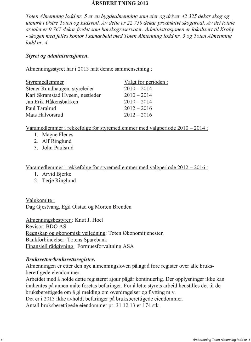 3 og Toten Almenning lodd nr. 4. Styret og administrasjonen.
