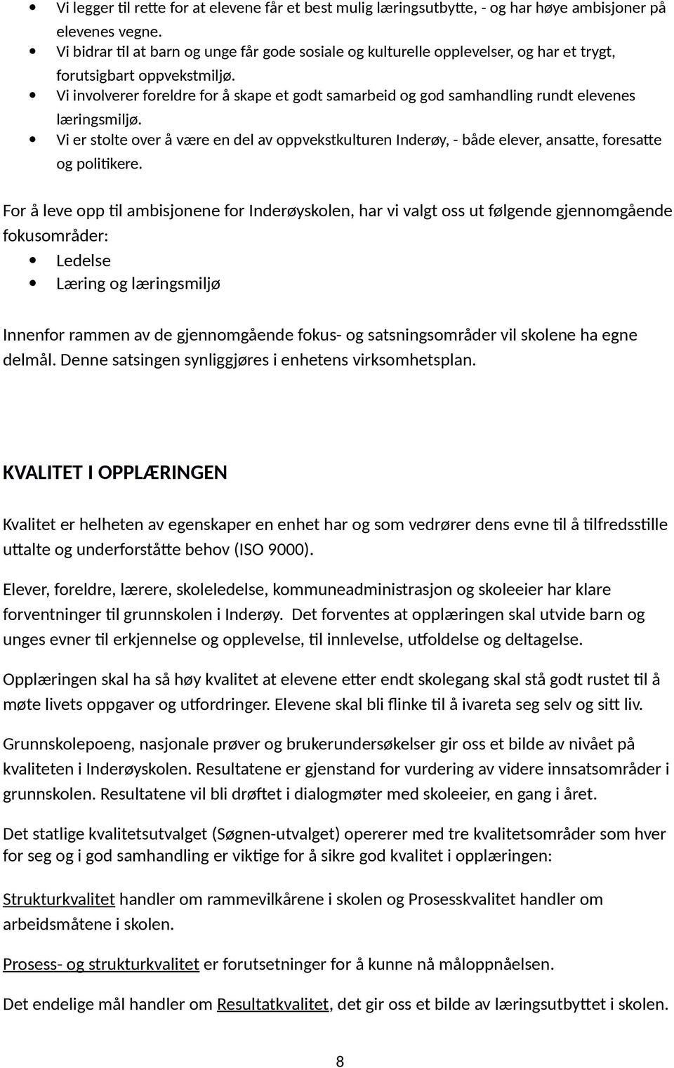 Vi involverer foreldre for å skape et godt samarbeid og god samhandling rundt elevenes læringsmiljø.