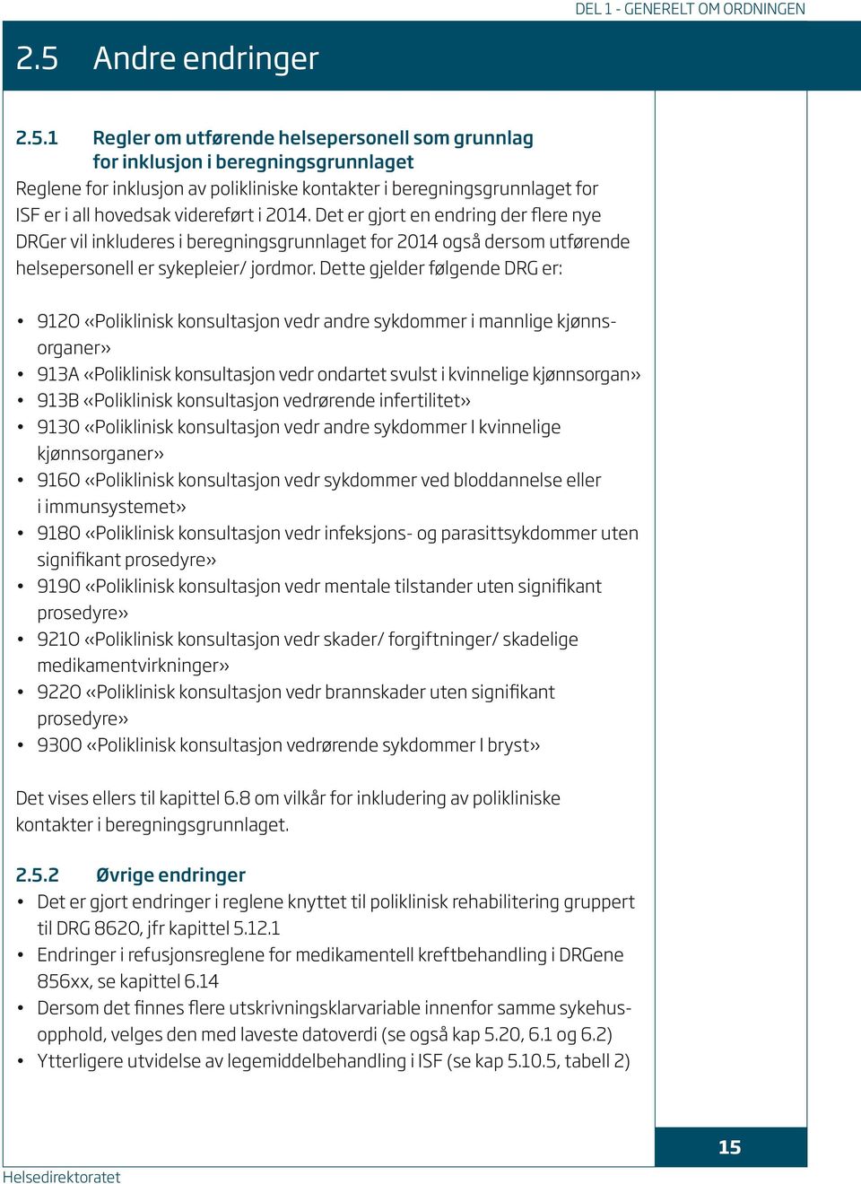 1 Regler om utførende helsepersonell som grunnlag for inklusjon i beregningsgrunnlaget Reglene for inklusjon av polikliniske kontakter i beregningsgrunnlaget for ISF er i all hovedsak videreført i