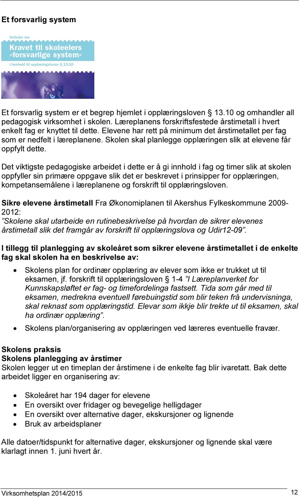 Skolen skal planlegge opplæringen slik at elevene får oppfylt dette.