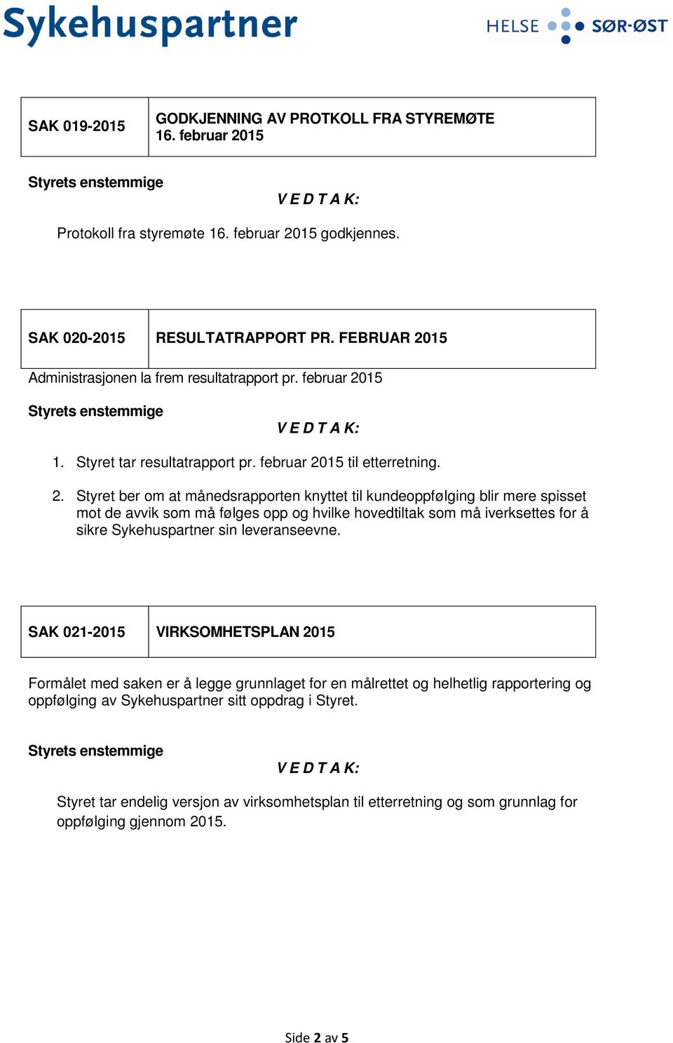 15 Administrasjonen la frem resultatrapport pr. februar 20