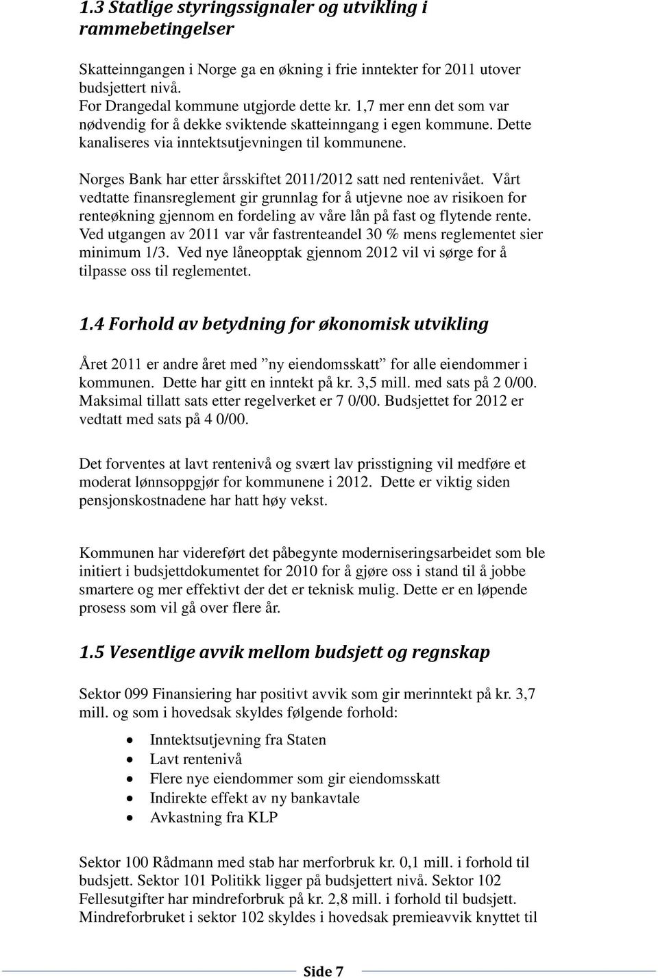 Norges Bank har etter årsskiftet 2011/2012 satt ned rentenivået.