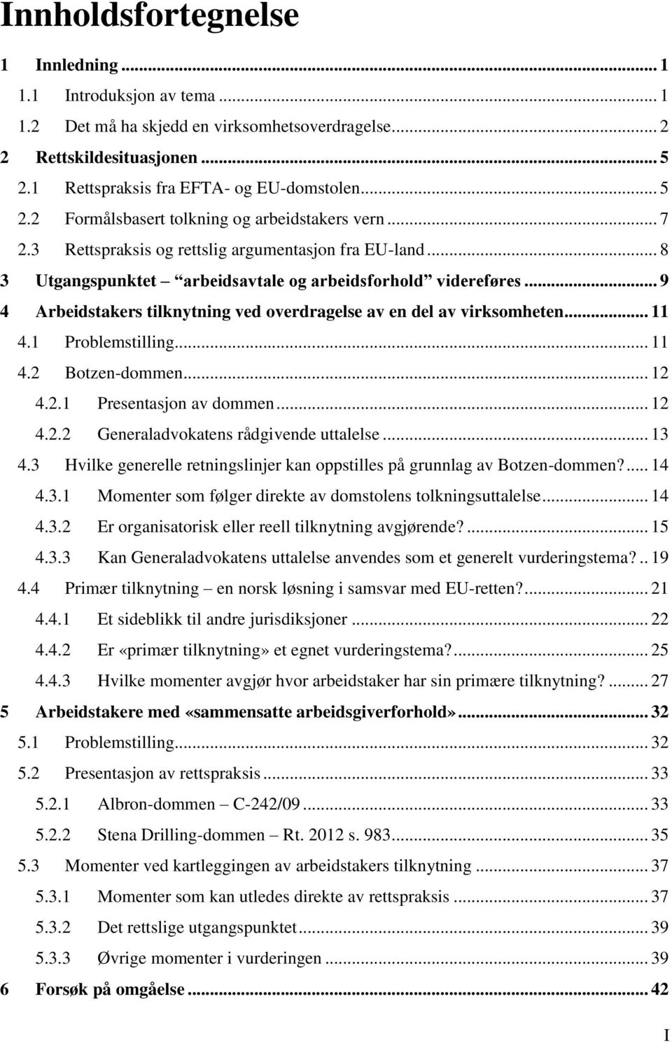 .. 11 4.1 Problemstilling... 11 4.2 Botzen-dommen... 12 4.2.1 Presentasjon av dommen... 12 4.2.2 Generaladvokatens rådgivende uttalelse... 13 4.