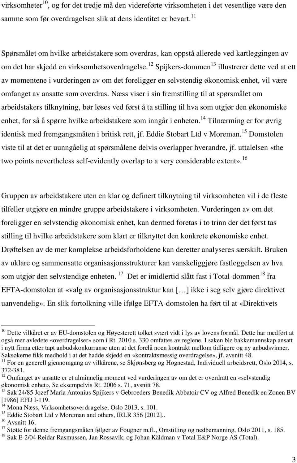 12 Spijkers-dommen 13 illustrerer dette ved at ett av momentene i vurderingen av om det foreligger en selvstendig økonomisk enhet, vil være omfanget av ansatte som overdras.