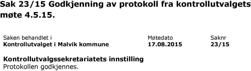 Følgende referatsaker ble presentert i møtet: 1. Plikt til å forklare seg til kontrollutvalget. (Kommunal rapport 15.6.15) 2.