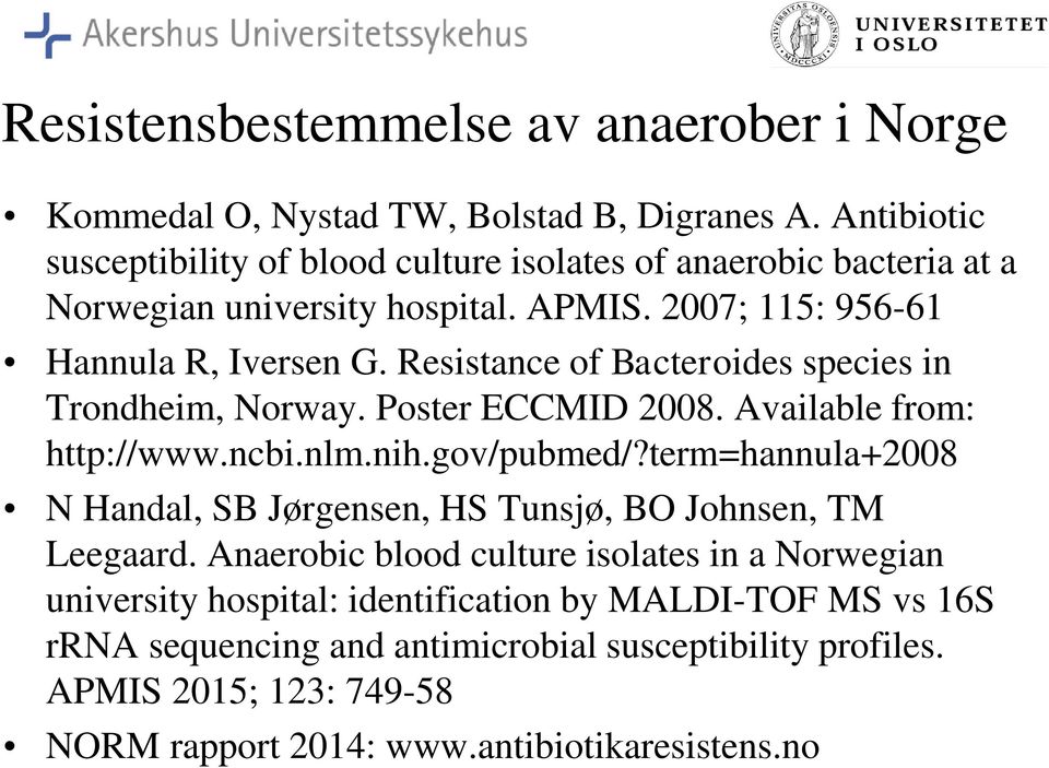Resistance of Bacteroides species in Trondheim, Norway. Poster ECCMID 2008. Available from: http://www.ncbi.nlm.nih.gov/pubmed/?