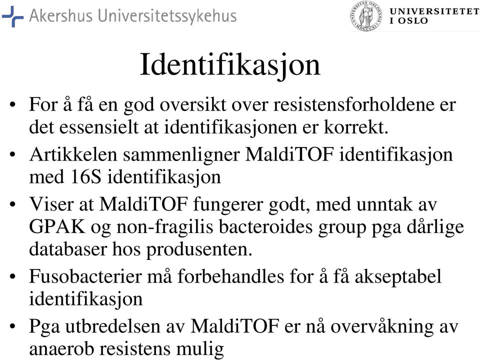 Artikkelen sammenligner MaldiTOF identifikasjon med 16S identifikasjon Viser at MaldiTOF fungerer godt, med