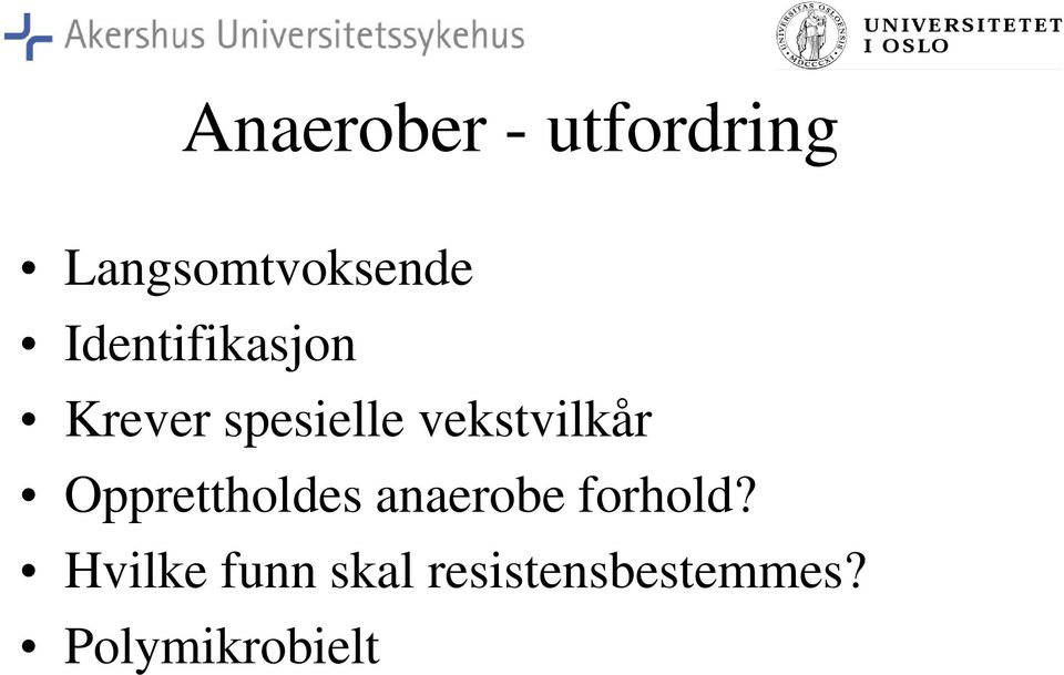 vekstvilkår Opprettholdes anaerobe