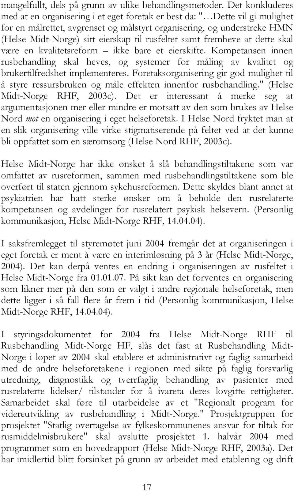 til rusfeltet samt fremheve at dette skal være en kvalitetsreform ikke bare et eierskifte.