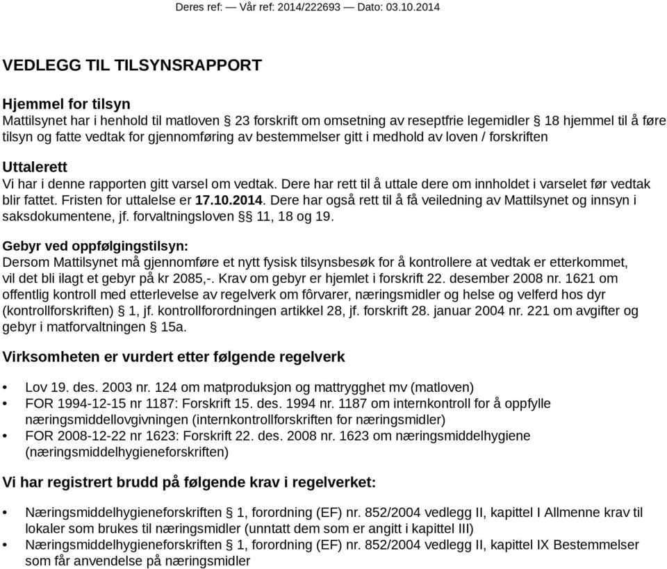 gjennomføring av bestemmelser gitt i medhold av loven / forskriften Uttalerett Vi har i denne rapporten gitt varsel om vedtak.