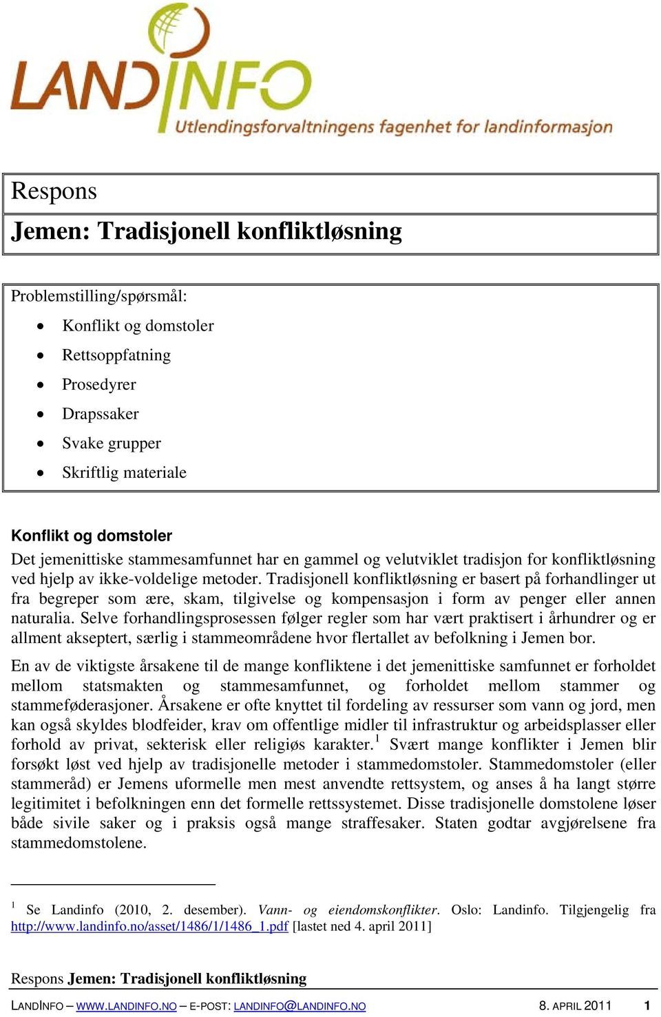 Tradisjonell konfliktløsning er basert på forhandlinger ut fra begreper som ære, skam, tilgivelse og kompensasjon i form av penger eller annen naturalia.