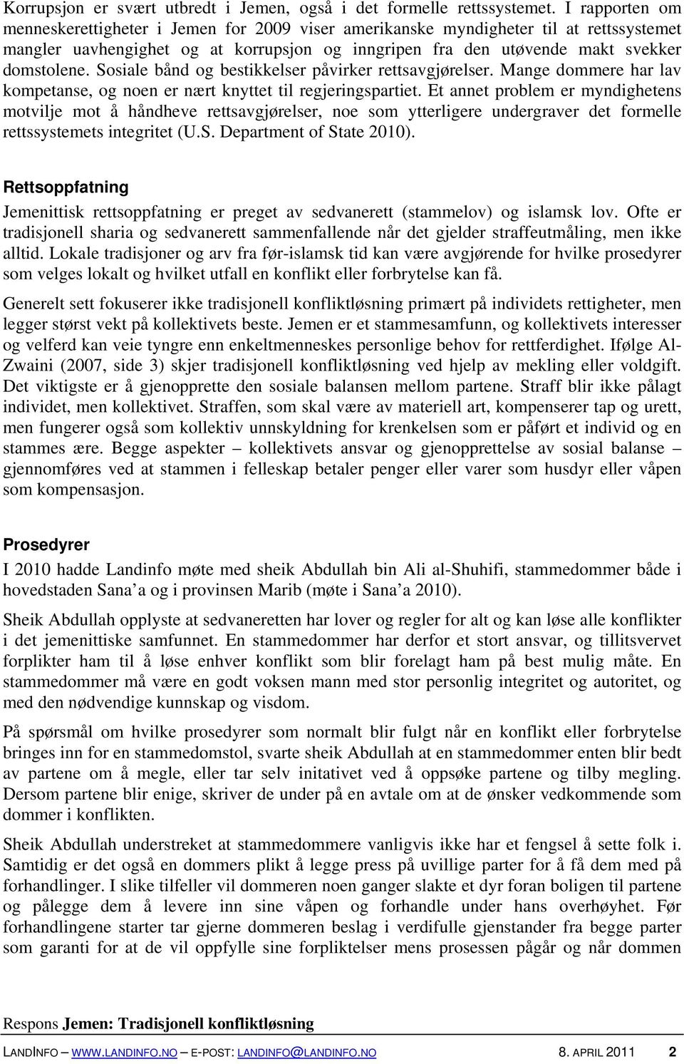 Sosiale bånd og bestikkelser påvirker rettsavgjørelser. Mange dommere har lav kompetanse, og noen er nært knyttet til regjeringspartiet.