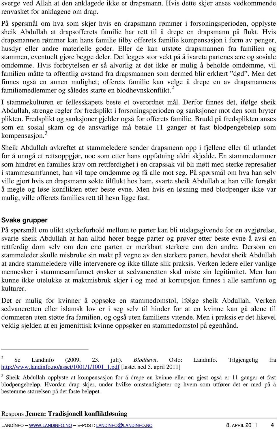 Hvis drapsmannen rømmer kan hans familie tilby offerets familie kompensasjon i form av penger, husdyr eller andre materielle goder.