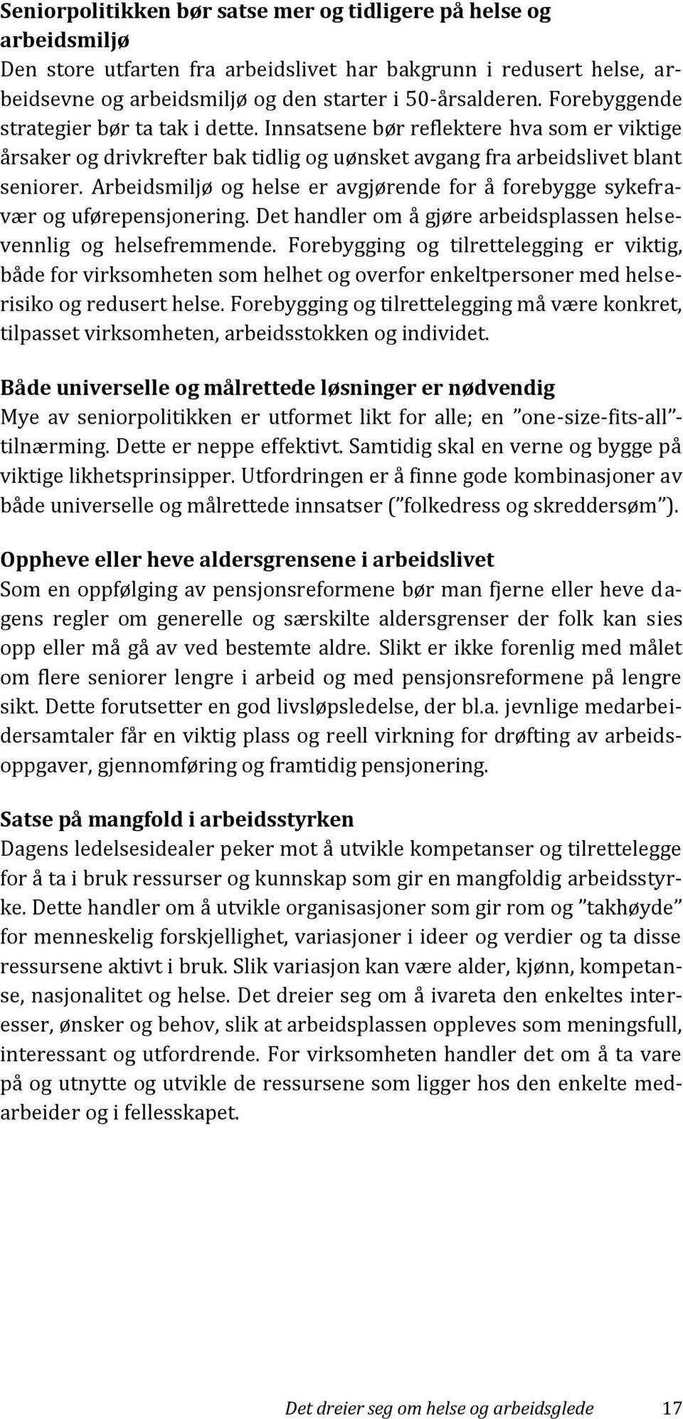 Arbeidsmiljø og helse er avgjørende for å forebygge sykefravær og uførepensjonering. Det handler om å gjøre arbeidsplassen helsevennlig og helsefremmende.