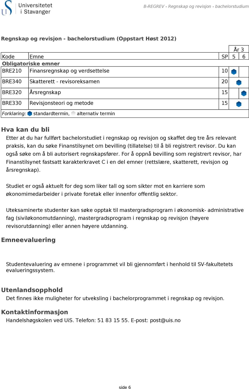 praksis, kan du søke Finanstilsynet om bevilling (tillatelse) til å bli registrert revisor. Du kan også søke om å bli autorisert regnskapsfører.