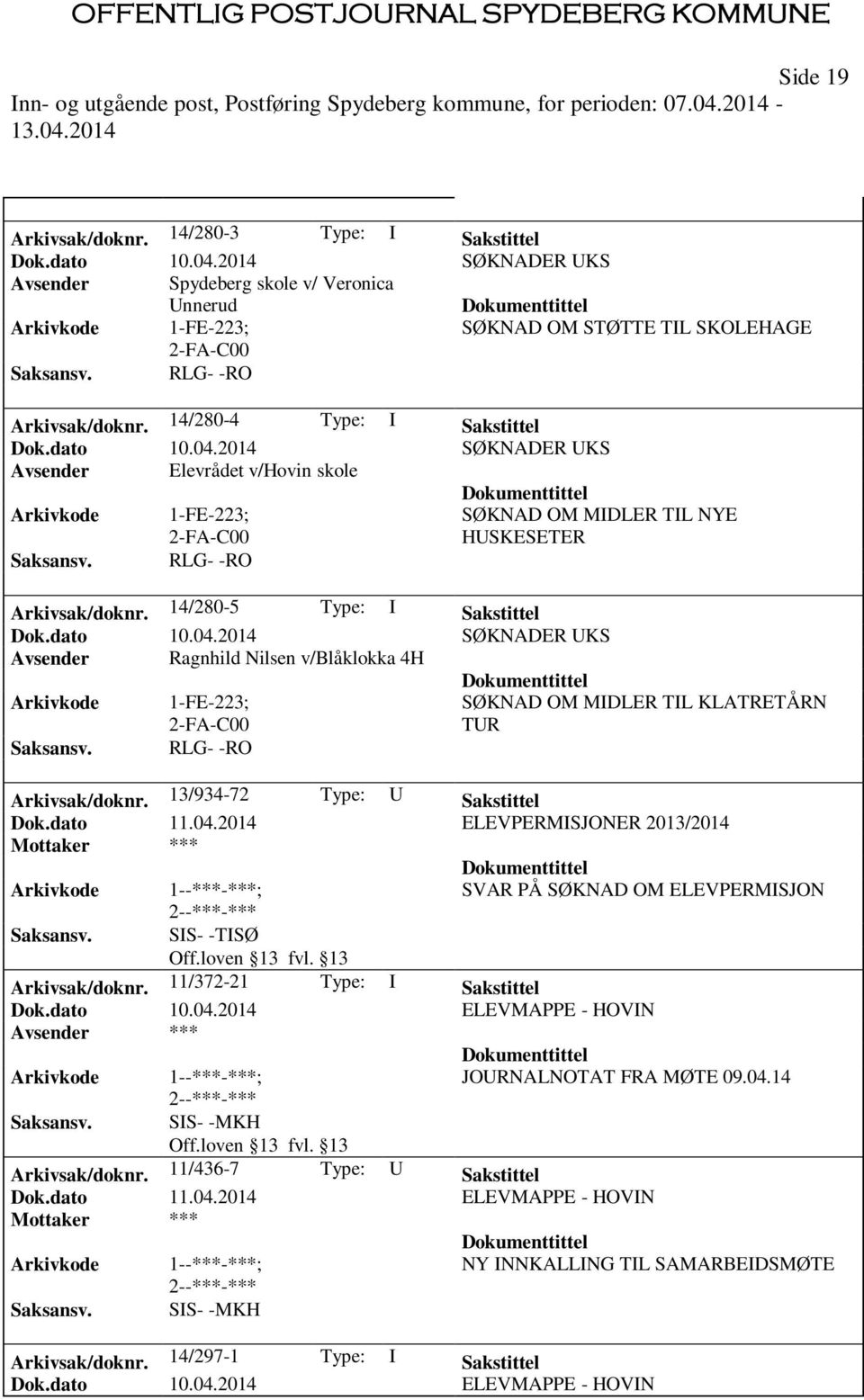 2014 SØKNADER UKS Avsender Elevrådet v/hovin skole 1-FE-223; 2-FA-C00 SØKNAD OM MIDLER TIL NYE HUSKESETER RLG- -RO Arkivsak/doknr. 14/280-5 Type: I Sakstittel Dok.dato 10.04.