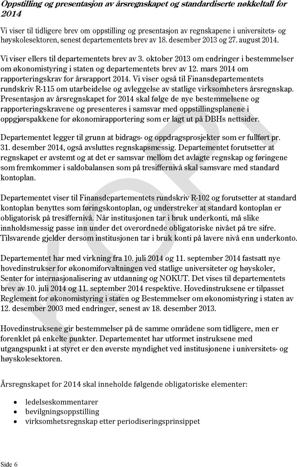 oktober 2013 om endringer i bestemmelser om økonomistyring i staten og departementets brev av 12. mars 2014 om rapporteringskrav for årsrapport 2014.