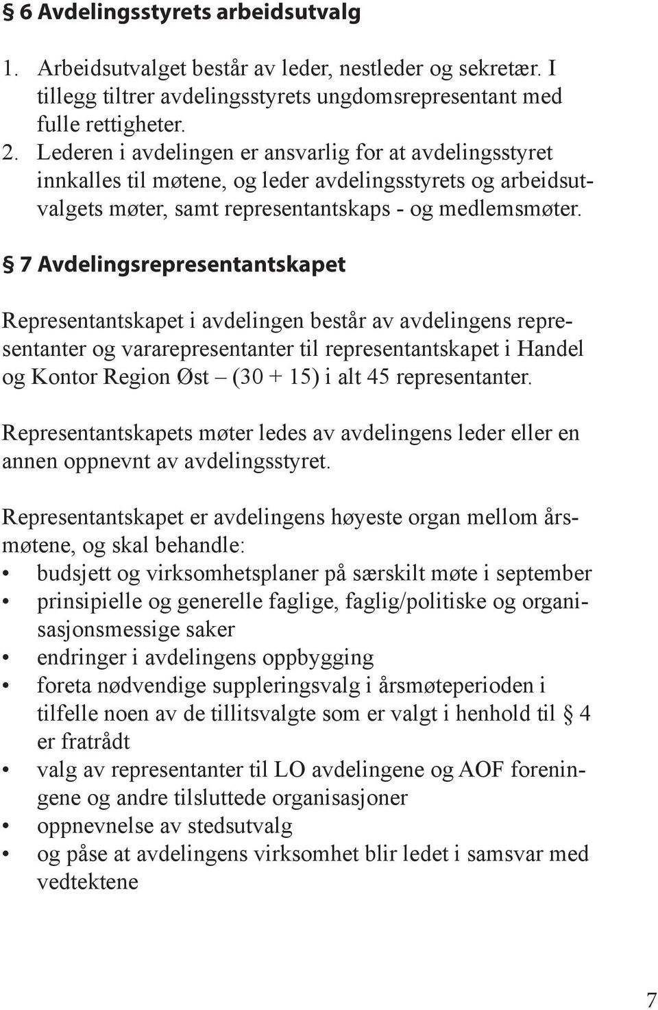 7 Avdelingsrepresentantskapet Representantskapet i avdelingen består av avdelingens representanter og vararepresentanter til representantskapet i Handel og Kontor Region Øst (30 + 15) i alt 45