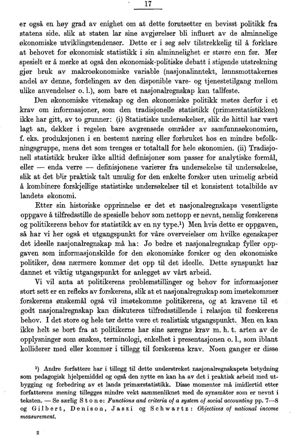 Mer spesielt er å merke at også den økonomisk-politiske debatt i stigende utstrekning gjør bruk av makroøkonomiske variable (nasjonalinntekt, lønnsmottakernes andel av demie, fordelingen av den