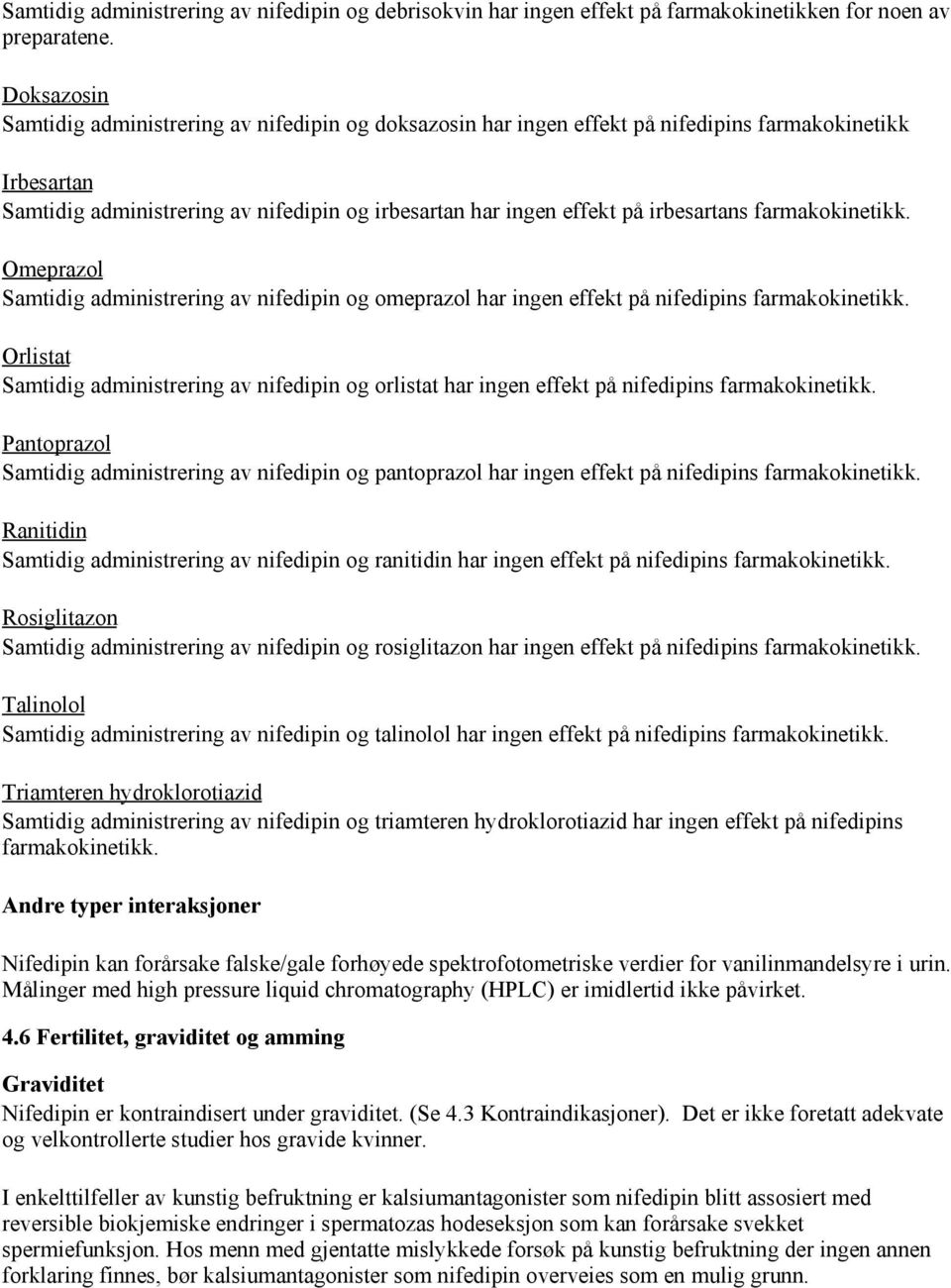 irbesartans farmakokinetikk. Omeprazol Samtidig administrering av nifedipin og omeprazol har ingen effekt på nifedipins farmakokinetikk.