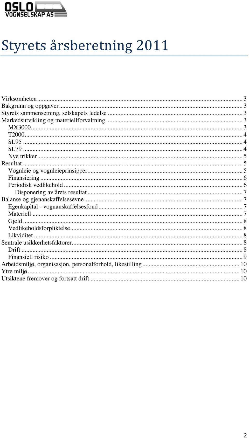 .. 6 Disponering av årets resultat... 7 Balanse og gjenanskaffelsesevne... 7 Egenkapital - vognanskaffelsesfond... 7 Materiell... 7 Gjeld... 8 Vedlikeholdsforpliktelse.