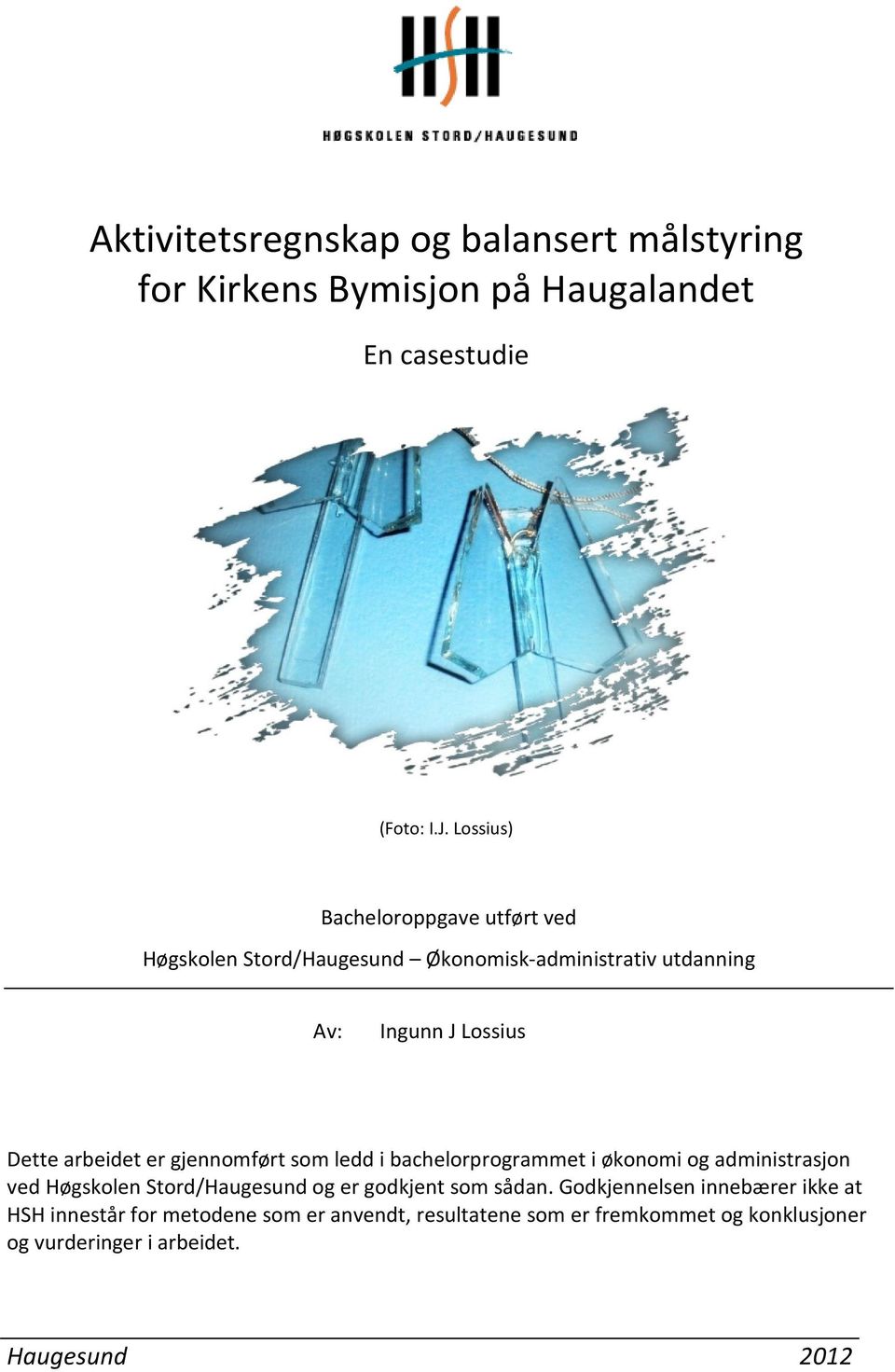 er gjennomført som ledd i bachelorprogrammet i økonomi og administrasjon ved Høgskolen Stord/Haugesund og er godkjent som sådan.