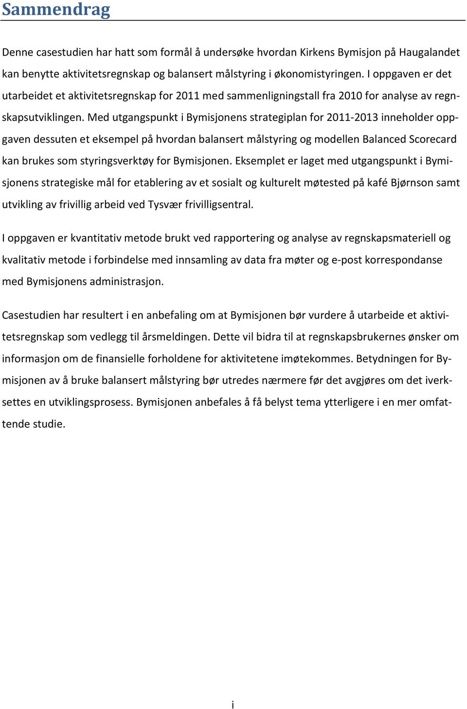 Med utgangspunkt i Bymisjonens strategiplan for 2011-2013 inneholder oppgaven dessuten et eksempel på hvordan balansert målstyring og modellen Balanced Scorecard kan brukes som styringsverktøy for