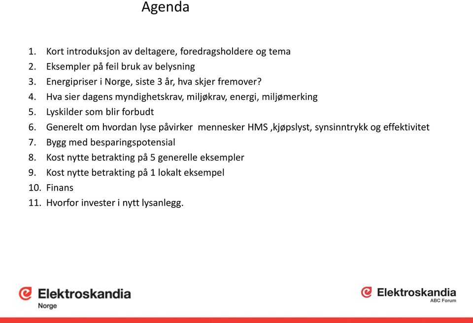 Lyskilder som blir forbudt 6. Generelt om hvordan lyse påvirker mennesker HMS,kjøpslyst, synsinntrykk og effektivitet 7.