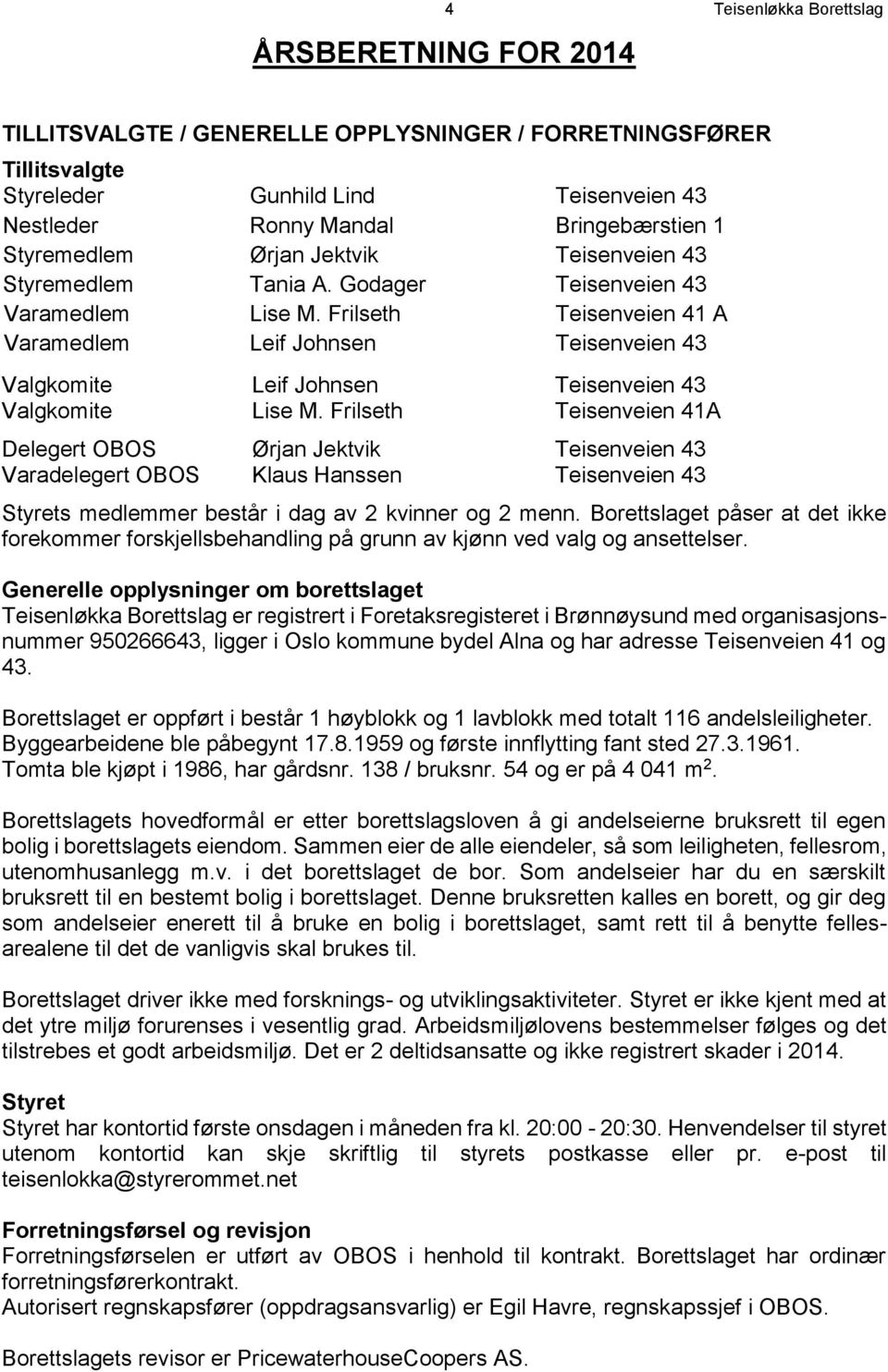 Frilseth Teisenveien 41 A Varamedlem Leif Johnsen Teisenveien 43 Valgkomite Leif Johnsen Teisenveien 43 Valgkomite Lise M.